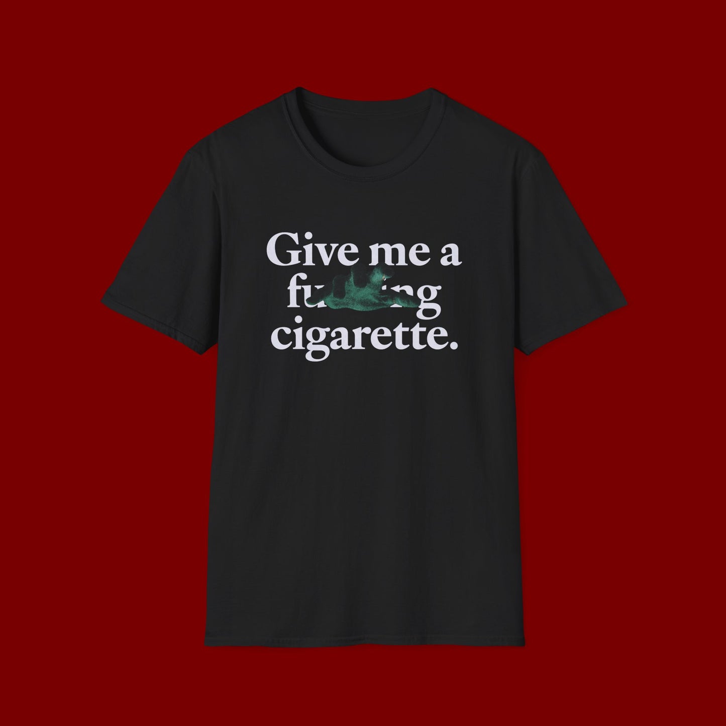 give me a fucking cigarette